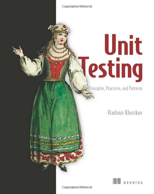 Unit Testing: Principles, Practices, and Patterns